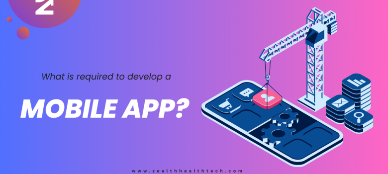 What is required to develop a mobile app?