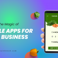 Unleash the Magic of Mobile Apps for Your Business
